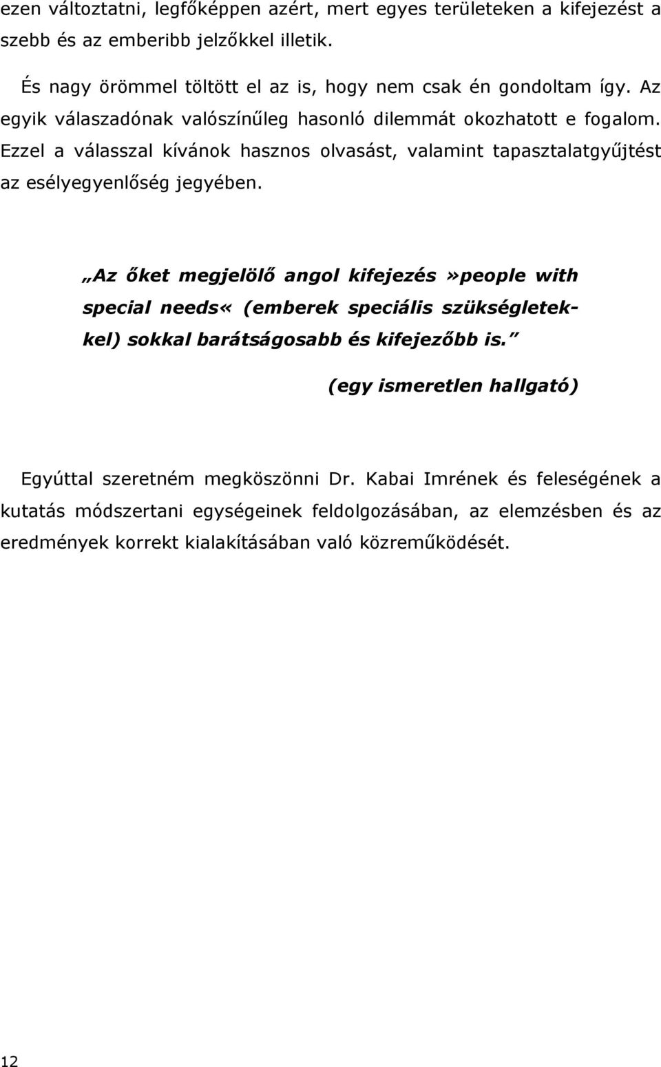 Ezzel a válasszal kívánok hasznos olvasást, valamint tapasztalatgyűjtést az esélyegyenlőség jegyében.