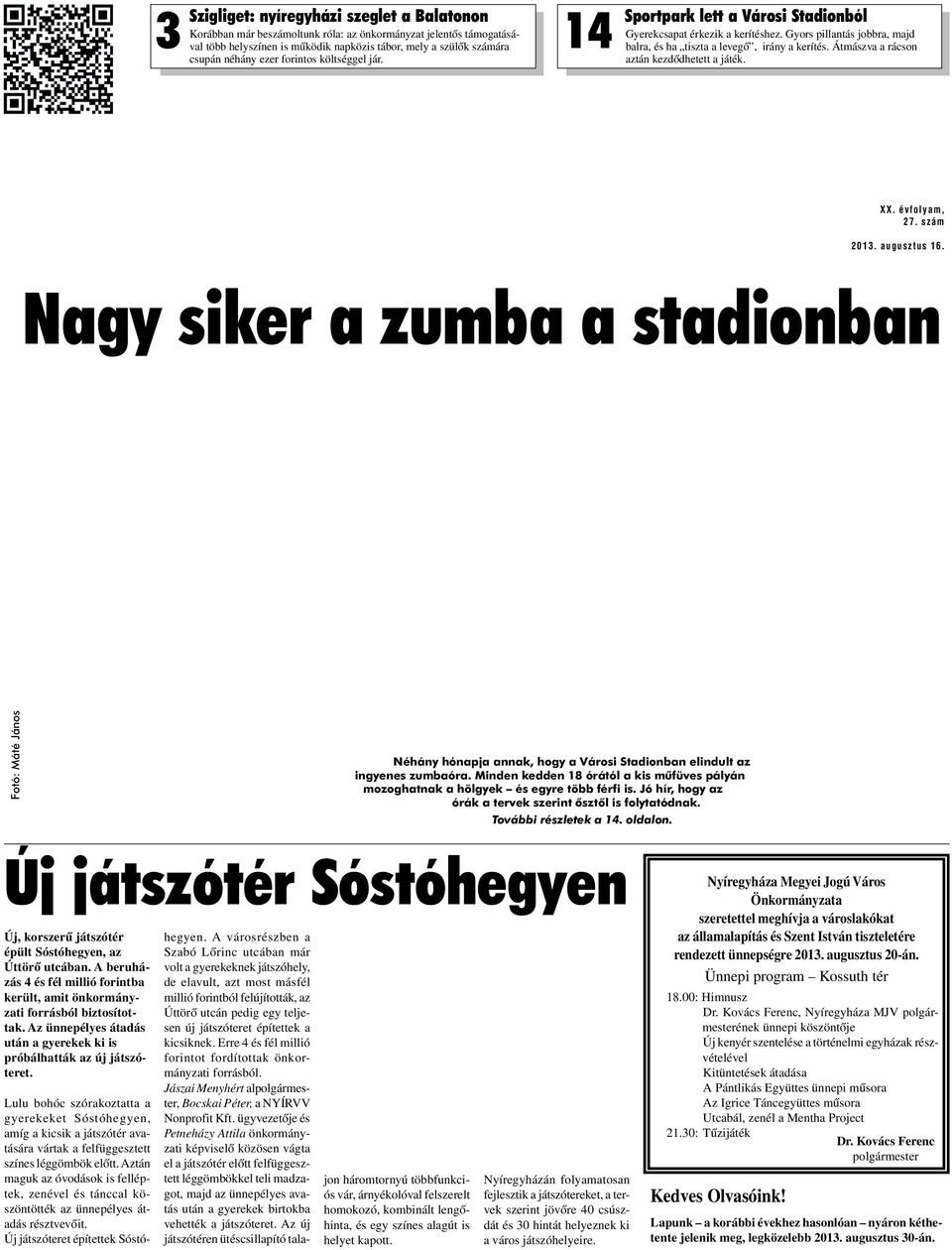 Átmászva a rácson aztán kezdôdhetett a játék. XX. évfolyam, 27. szám 2013. augusztus 16.