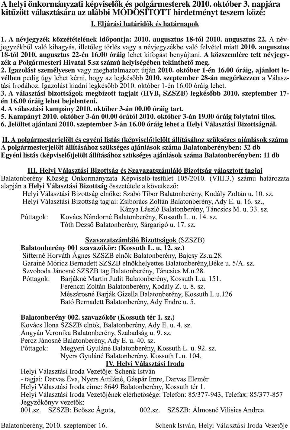 sz számú helyiségében tekinthető meg. 2. Igazolást személyesen 2010. október 1-én 16.00 óráig, ajánlott levélben 2010. szeptember 28-án megérkezzen 3.