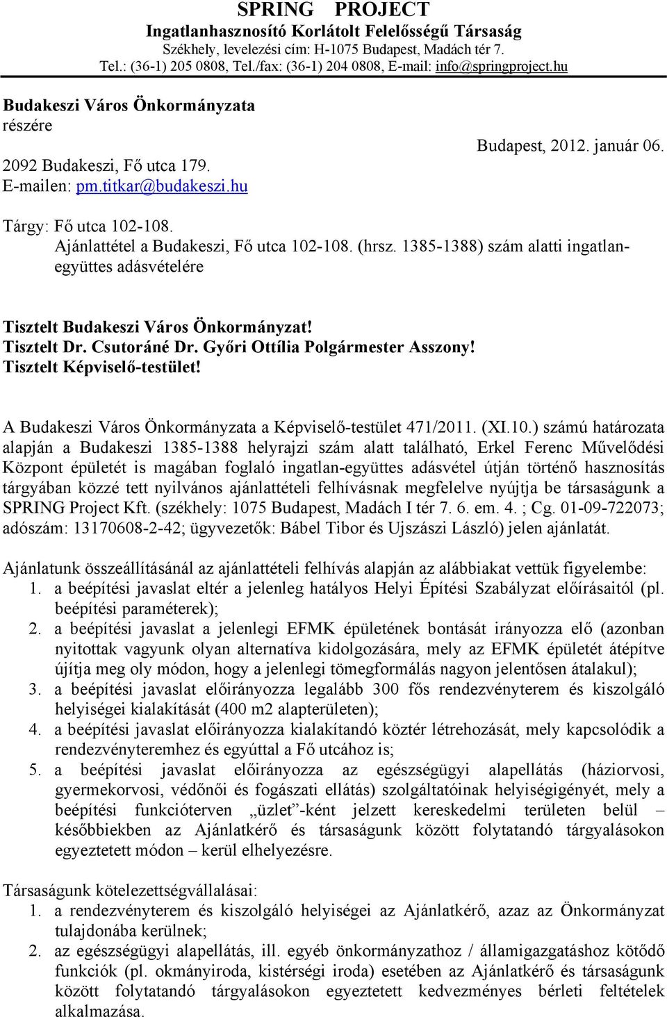 (hrsz. 1385-1388) szám alatti ingatlanegyüttes adásvételére Tisztelt Budakeszi Város Önkormányzat! Tisztelt Dr. Csutoráné Dr. Győri Ottília Polgármester Asszony! Tisztelt Képviselő-testület!