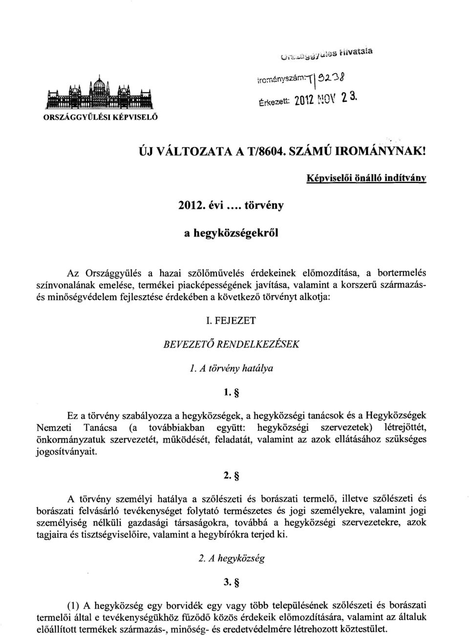 és minőségvédelem fejlesztése érdekében a következő törvényt alkotja : I. FEJEZET BEVEZETŐ RENDELKEZÉSEK 1. A törvény hatálya 1.