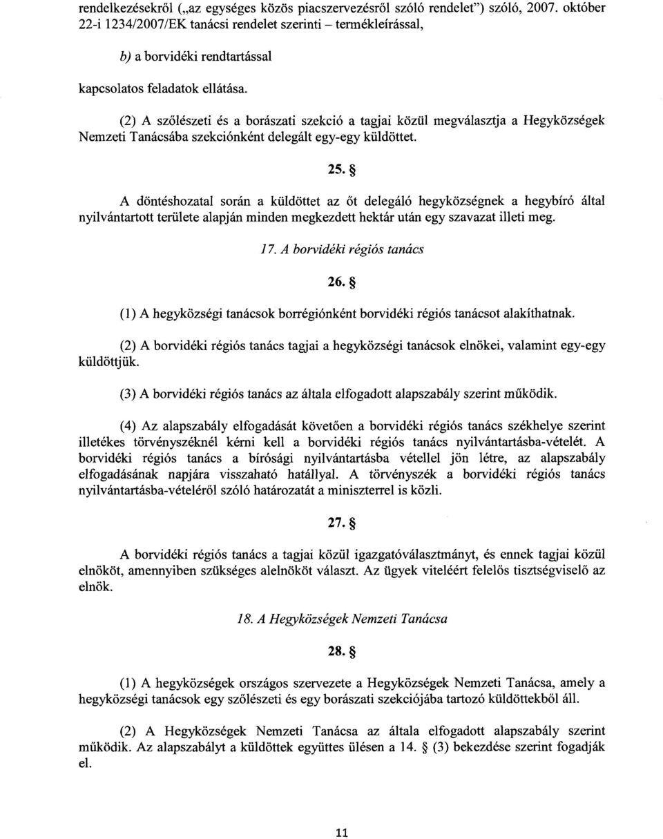 (2) A sz őlészeti és a borászati szekció a tagjai közül megválasztja a Hegyközségek Nemzeti Tanácsába szekciónként delegált egy-egy küldöttet. 25.