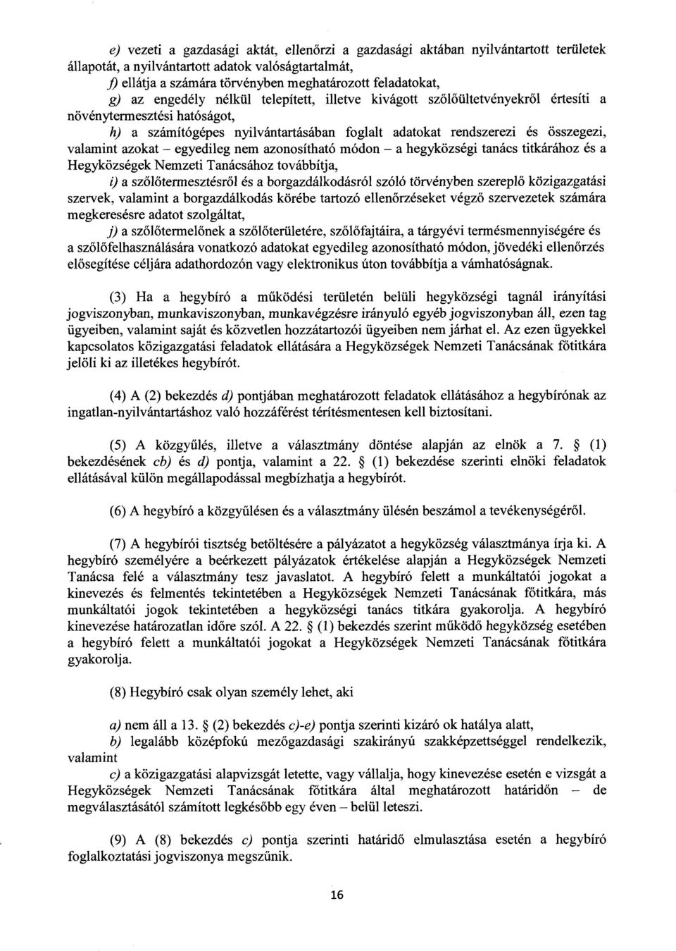 azokat egyedileg nem azonosítható módon a hegyközségi tanács titkárához és a Hegyközségek Nemzeti Tanácsához továbbítja, i) a szőlőtermesztésről és a borgazdálkodásról szóló törvényben szereplő