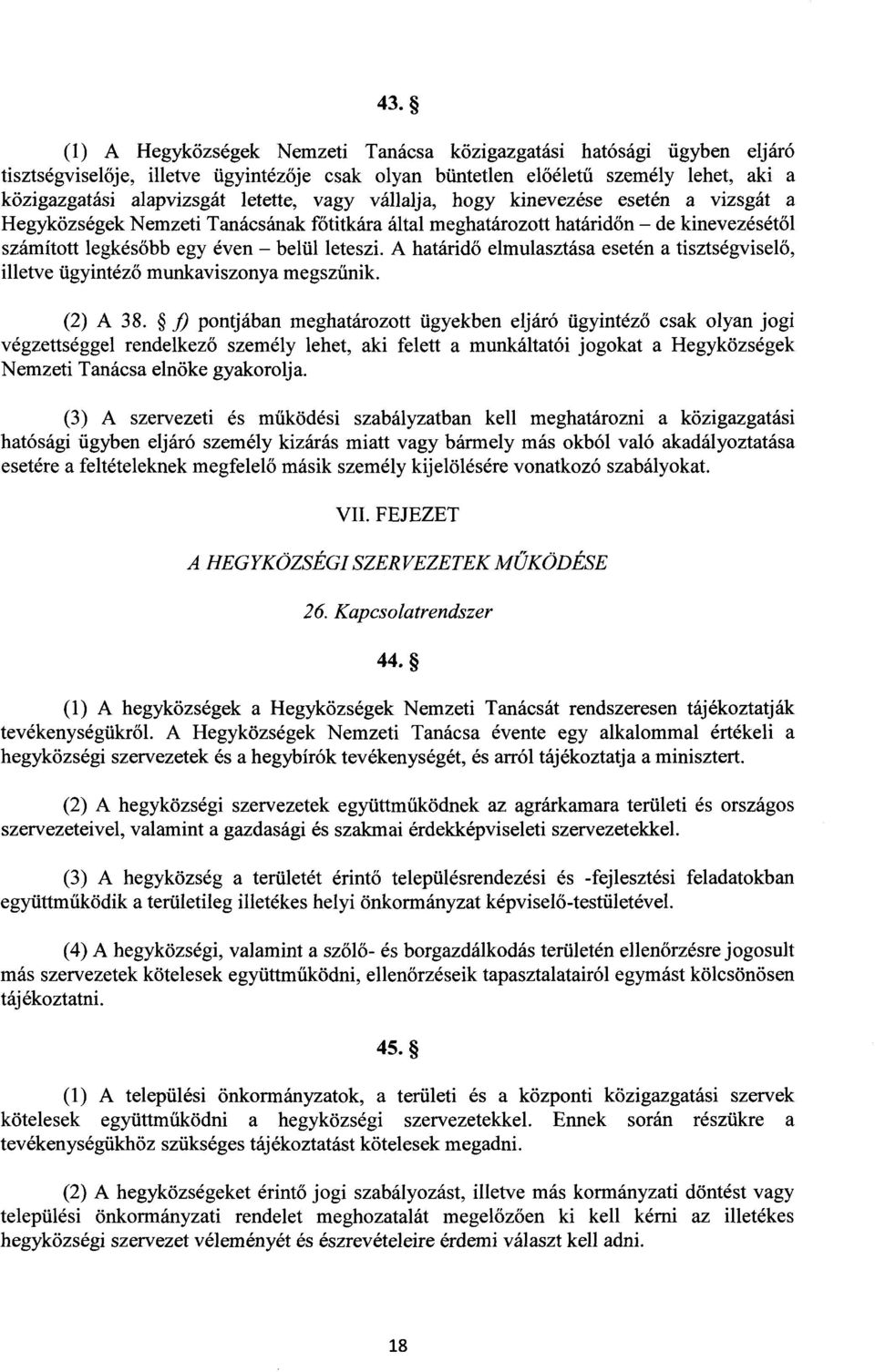 A határid ő elmulasztása esetén a tisztségvisel ő, illetve ügyintéz ő munkaviszonya megszűnik. (2) A 38.