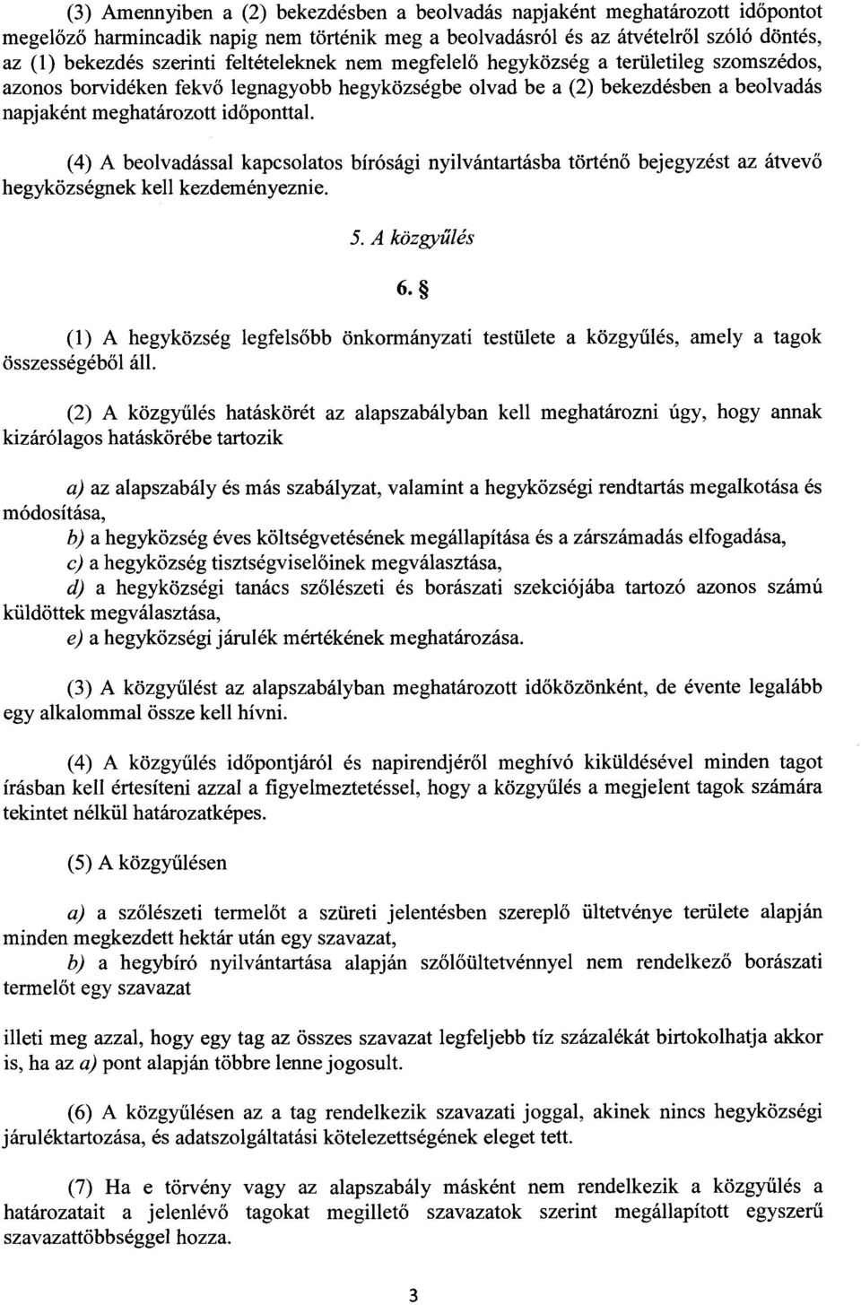 (4) A beolvadással kapcsolatos bírósági nyilvántartásba történ ő bejegyzést az átvev ő hegyközségnek kell kezdeményeznie. 5. A közgyűlés 6.