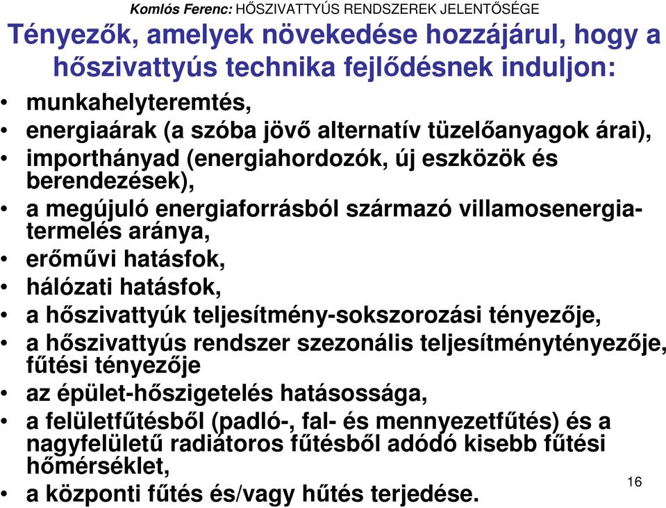 hatásfok, a hıszivattyúk teljesítmény-sokszorozási tényezıje, a hıszivattyús rendszer szezonális teljesítménytényezıje, főtési tényezıje az épület-hıszigetelés