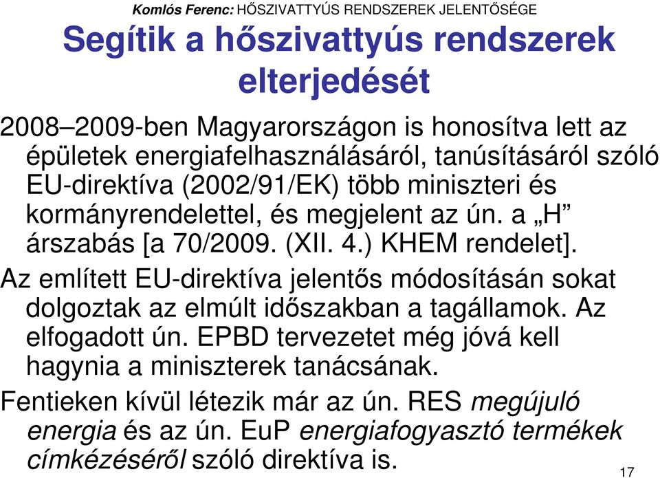 Az említett EU-direktíva jelentıs módosításán sokat dolgoztak az elmúlt idıszakban a tagállamok. Az elfogadott ún.