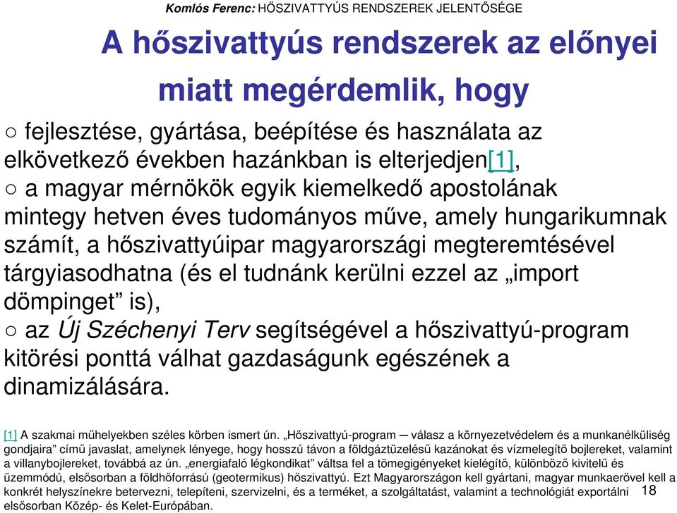 Új Széchenyi Terv segítségével a hıszivattyú-program kitörési ponttá válhat gazdaságunk egészének a dinamizálására. [1] A szakmai mőhelyekben széles körben ismert ún.