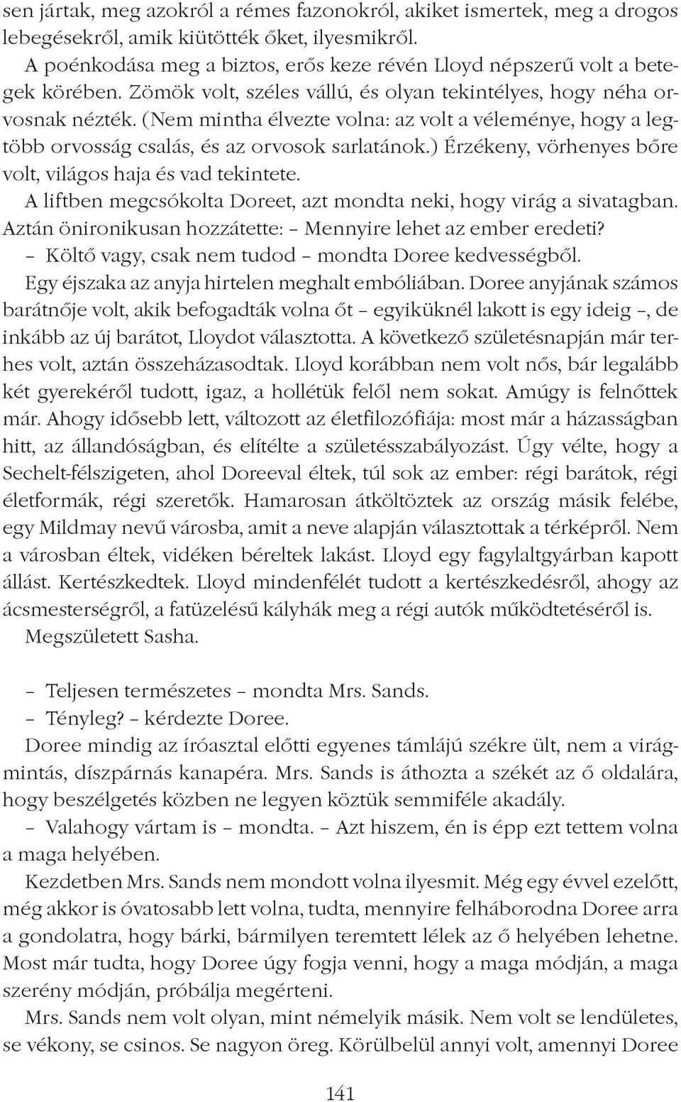 (Nem mintha élvezte volna: az volt a véleménye, hogy a legtöbb orvosság csalás, és az orvosok sarlatánok.) Érzékeny, vörhenyes bôre volt, világos haja és vad tekintete.