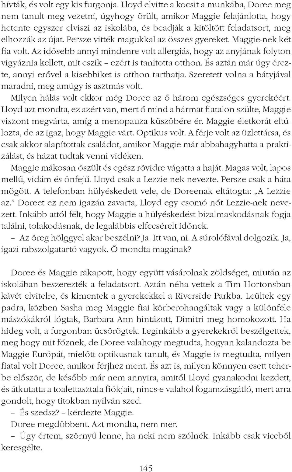 elhozzák az újat. Persze vitték magukkal az összes gyereket. Maggie-nek két fia volt.