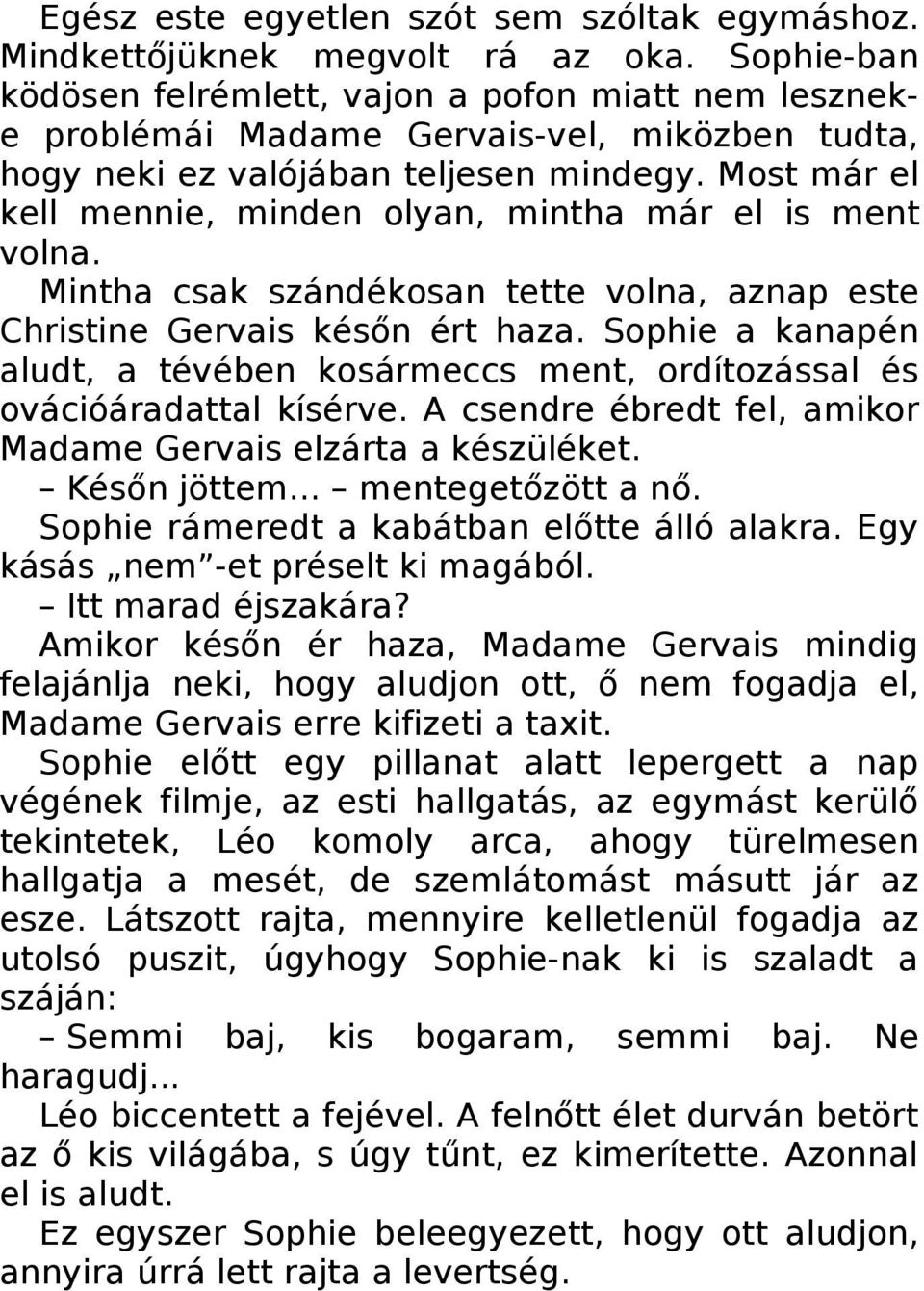 Most már el kell mennie, minden olyan, mintha már el is ment volna. Mintha csak szándékosan tette volna, aznap este Christine Gervais későn ért haza.