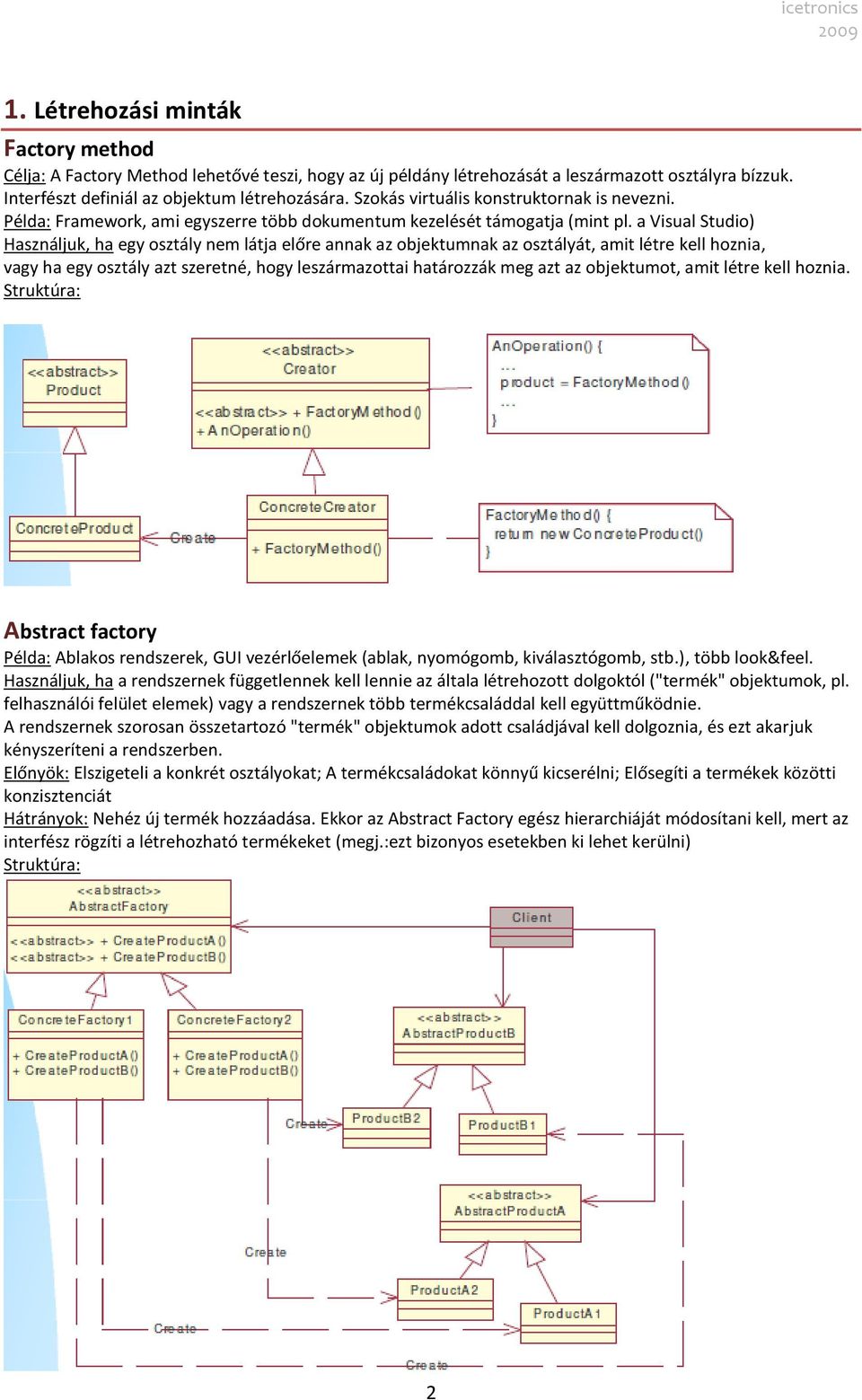 a Visual Studio) egy osztály nem látja előre annak az objektumnak az osztályát, amit létre kell hoznia, vagy ha egy osztály azt szeretné, hogy leszármazottai határozzák meg azt az objektumot, amit