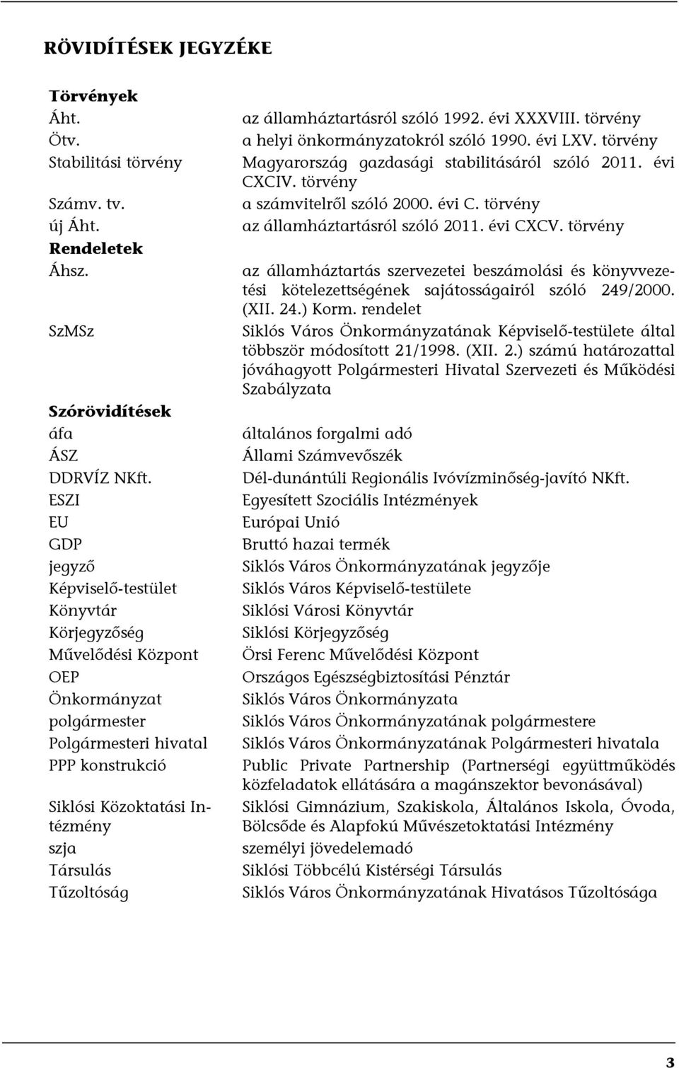 Tűzoltóság az államháztartásról szóló 1992. évi XXXVIII. törvény a helyi önkormányzatokról szóló 1990. évi LXV. törvény Magyarország gazdasági stabilitásáról szóló 2011. évi CXCIV.