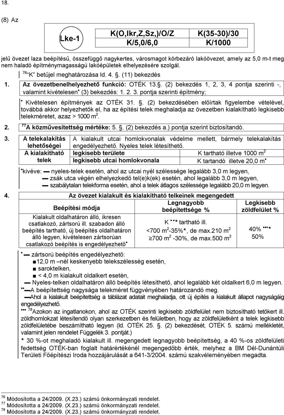 . (2) bekezdés 1, 2, 3, 4 pontja szerinti -, valamint kivételesen (3) bekezdés: 1. 2. 3. pontja szerinti építmény; 2. Kivételesen építmények az OTÉK 31.