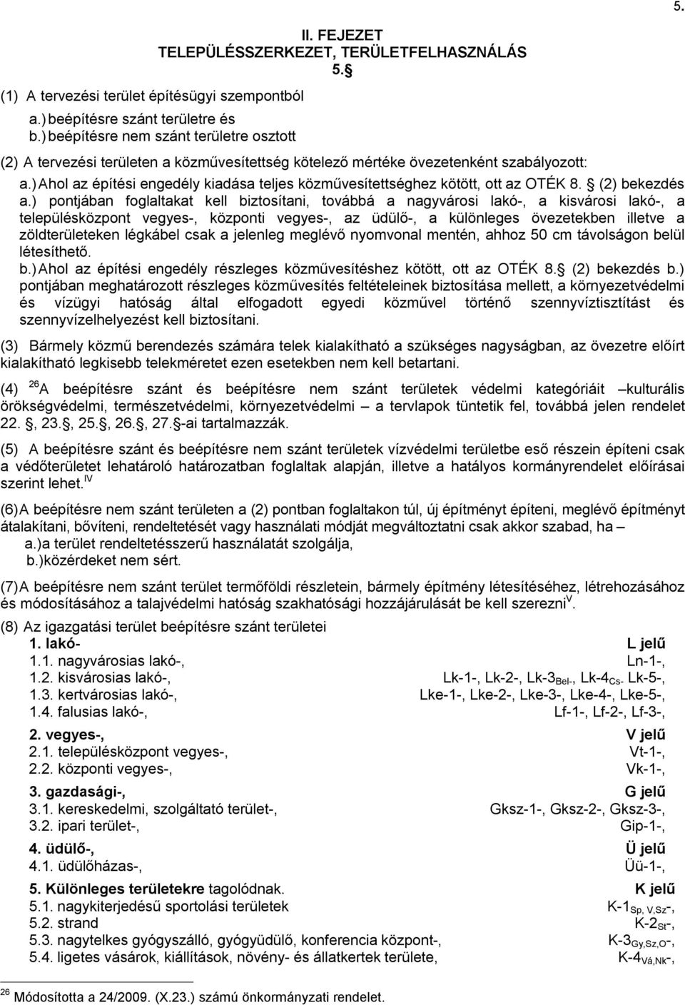 ) Ahol az építési engedély kiadása teljes közművesítettséghez kötött, ott az OTÉK 8. (2) bekezdés a.