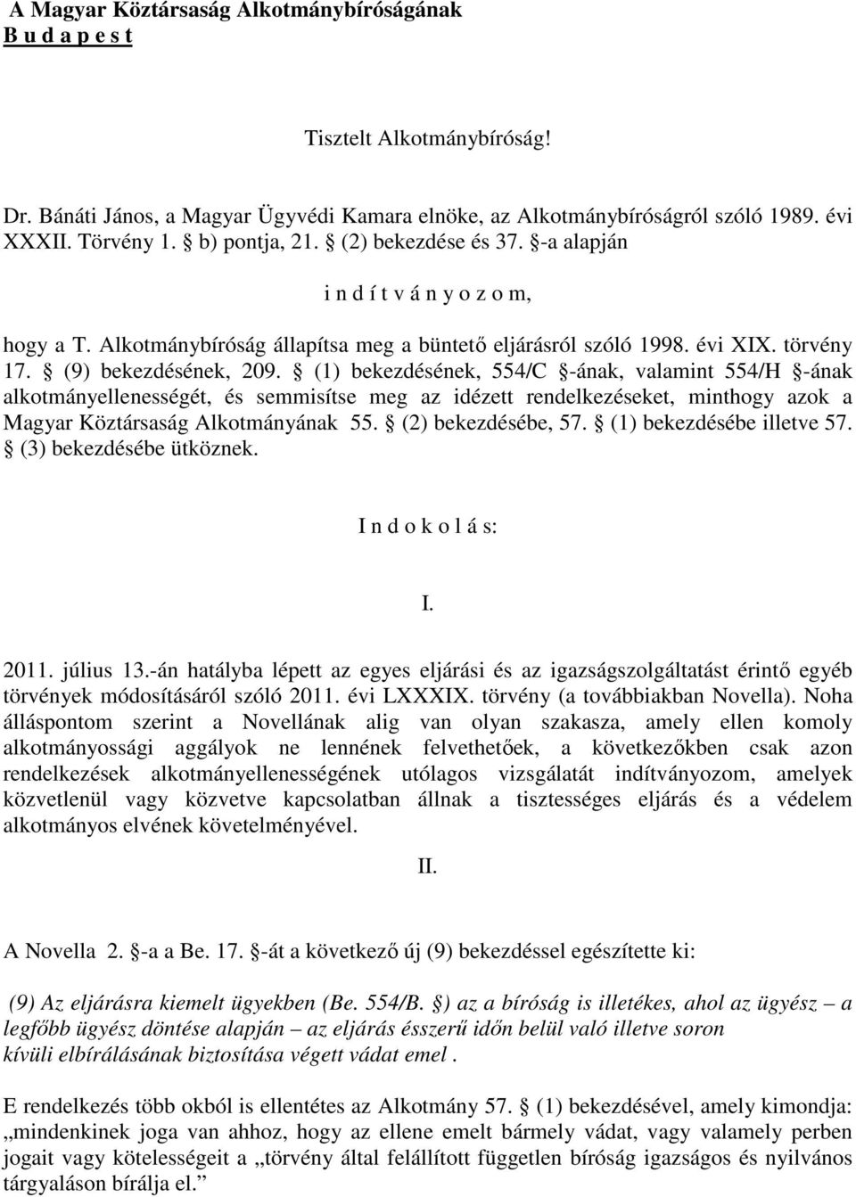 (1) bekezdésének, 554/C -ának, valamint 554/H -ának alkotmányellenességét, és semmisítse meg az idézett rendelkezéseket, minthogy azok a Magyar Köztársaság Alkotmányának 55. (2) bekezdésébe, 57.