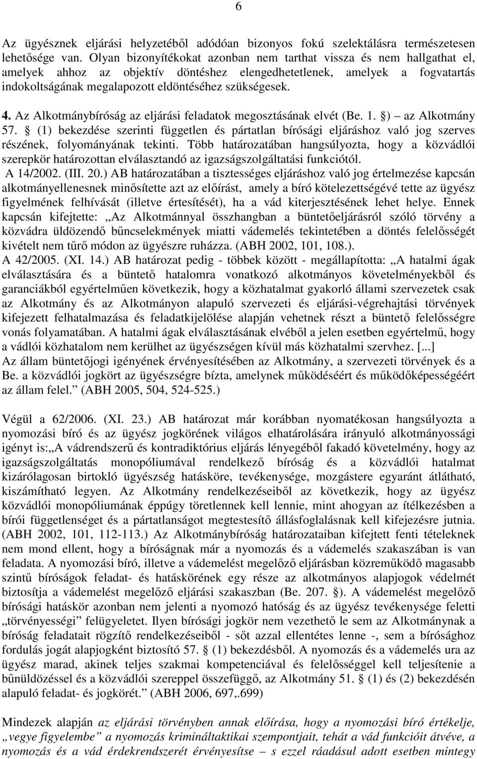 szükségesek. 4. Az Alkotmánybíróság az eljárási feladatok megosztásának elvét (Be. 1. ) az Alkotmány 57.