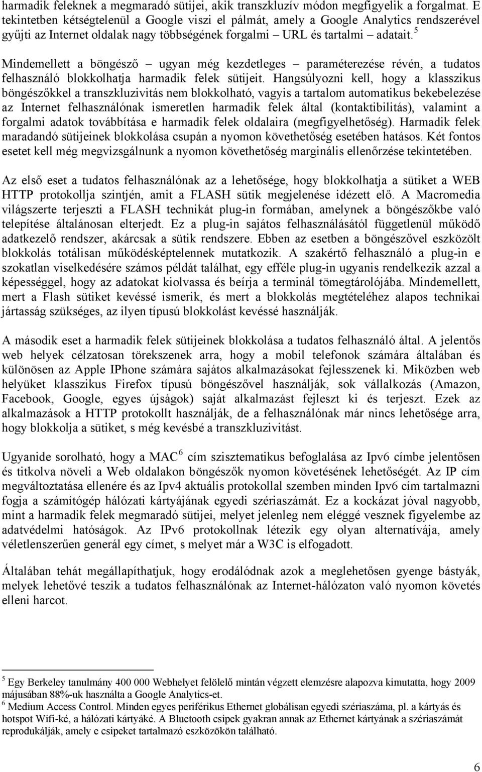 5 Mindemellett a böngésző ugyan még kezdetleges paraméterezése révén, a tudatos felhasználó blokkolhatja harmadik felek sütijeit.