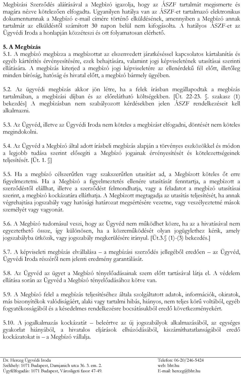 kifogásolta. A hatályos ÁSZF-et az Ügyvédi Iroda a honlapján közzéteszi és ott folyamatosan elérhető. 5. A Megbízás 5.1.