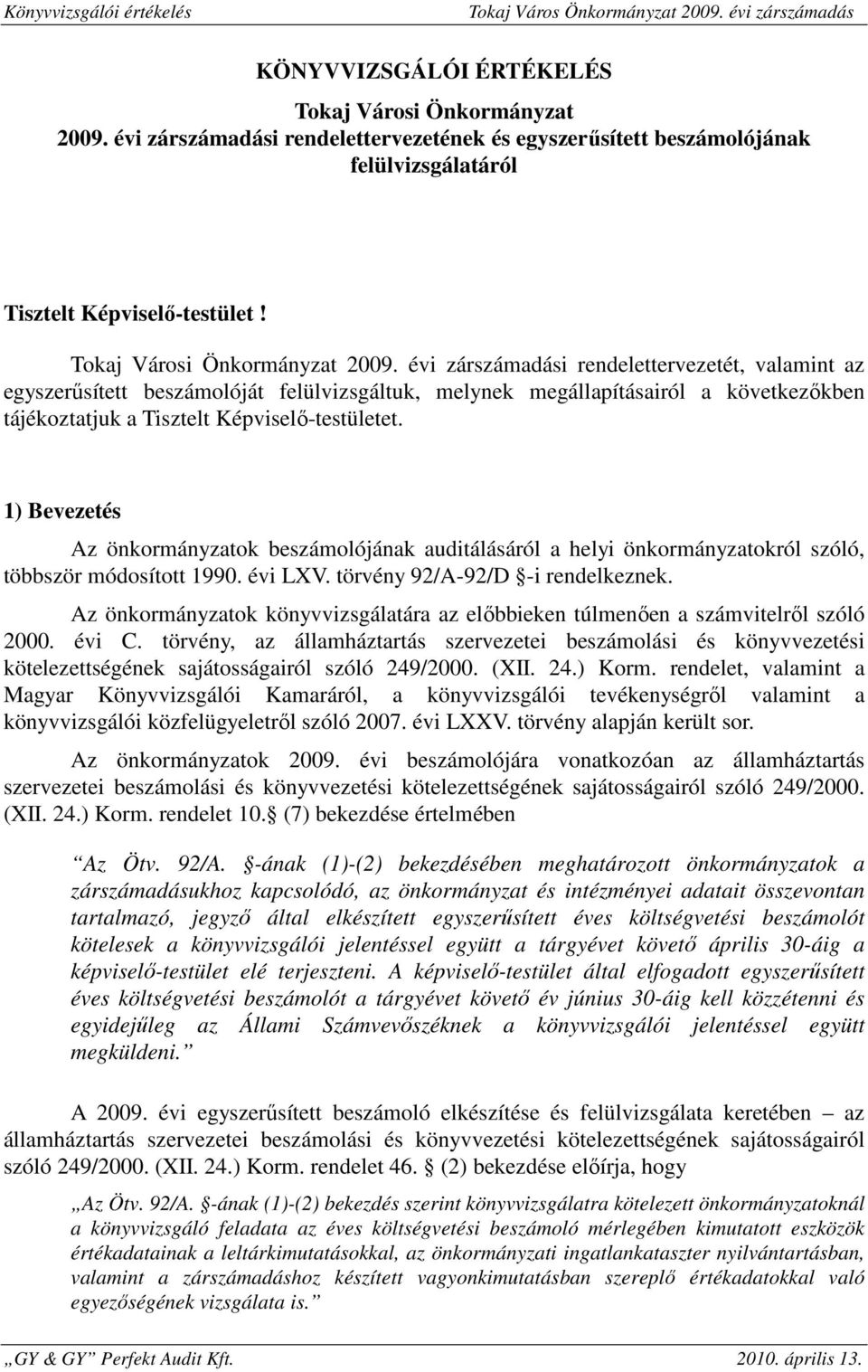 évi zárszámadási rendelettervezetét, valamint az egyszerűsített beszámolóját felülvizsgáltuk, melynek megállapításairól a következőkben tájékoztatjuk a Tisztelt Képviselő-testületet.