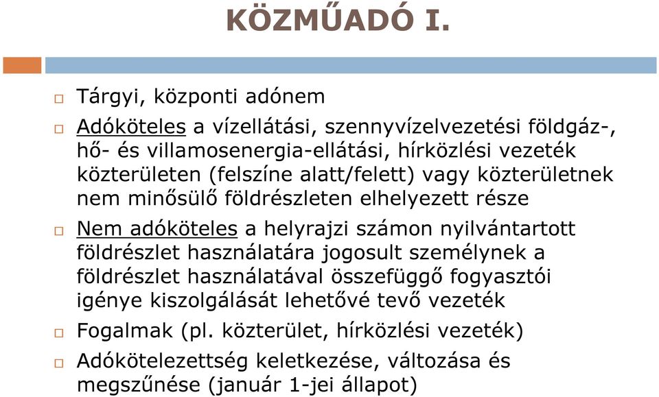 közterületen (felszíne alatt/felett) vagy közterületnek nem minősülő földrészleten elhelyezett része Nem adóköteles a helyrajzi számon