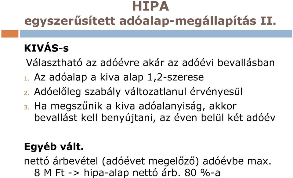 Az adóalap a kiva alap 1,2-szerese 2. Adóelőleg szabály változatlanul érvényesül 3.