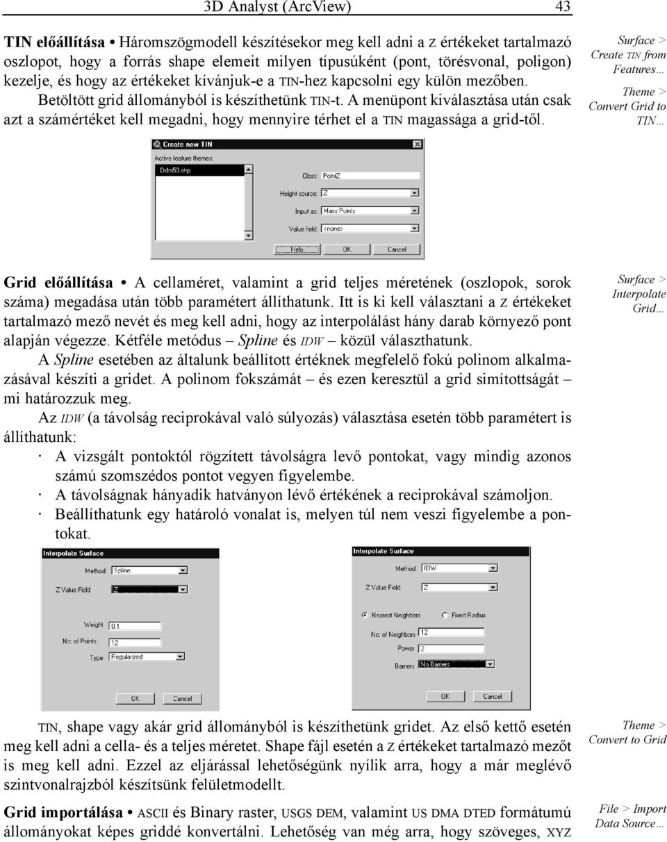 A menüpont kiválasztása után csak azt a számértéket kell megadni, hogy mennyire térhet el a TIN magassága a grid-től.