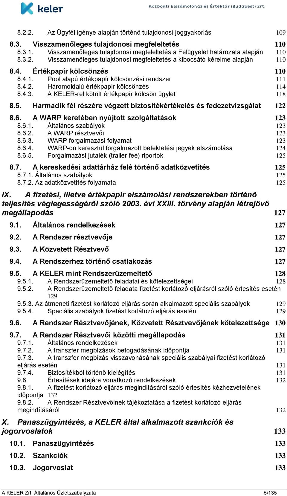 4.3. A KELER-rel kötött értékpapír kölcsön ügylet 118 8.5. Harmadik fél részére végzett biztosítékértékelés és fedezetvizsgálat 122 8.6. A WARP keretében nyújtott szolgáltatások 123 8.6.1. Általános szabályok 123 8.