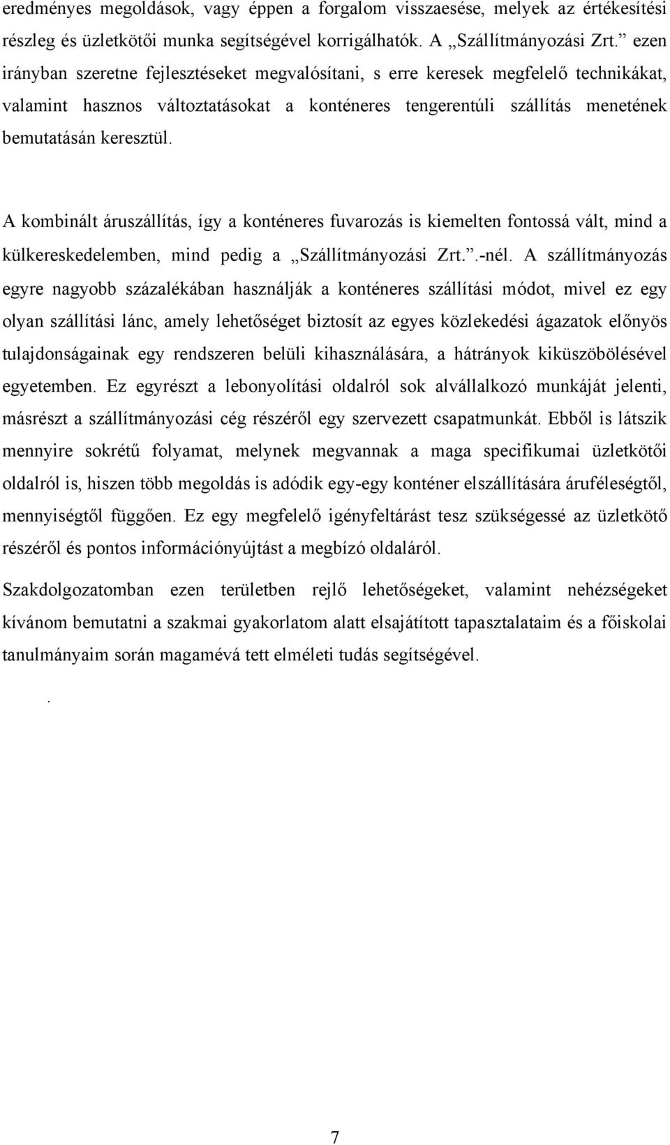 A kombinált áruszállítás, így a konténeres fuvarozás is kiemelten fontossá vált, mind a külkereskedelemben, mind pedig a Szállítmányozási Zrt..-nél.