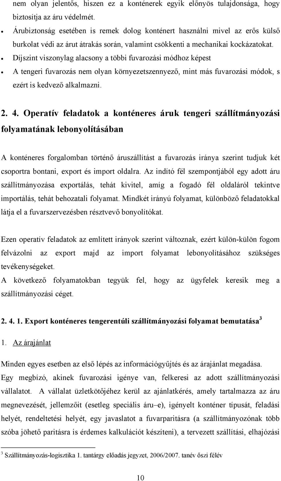 Díjszint viszonylag alacsony a többi fuvarozási módhoz képest A tengeri fuvarozás nem olyan környezetszennyező, mint más fuvarozási módok, s ezért is kedvező alkalmazni. 2. 4.