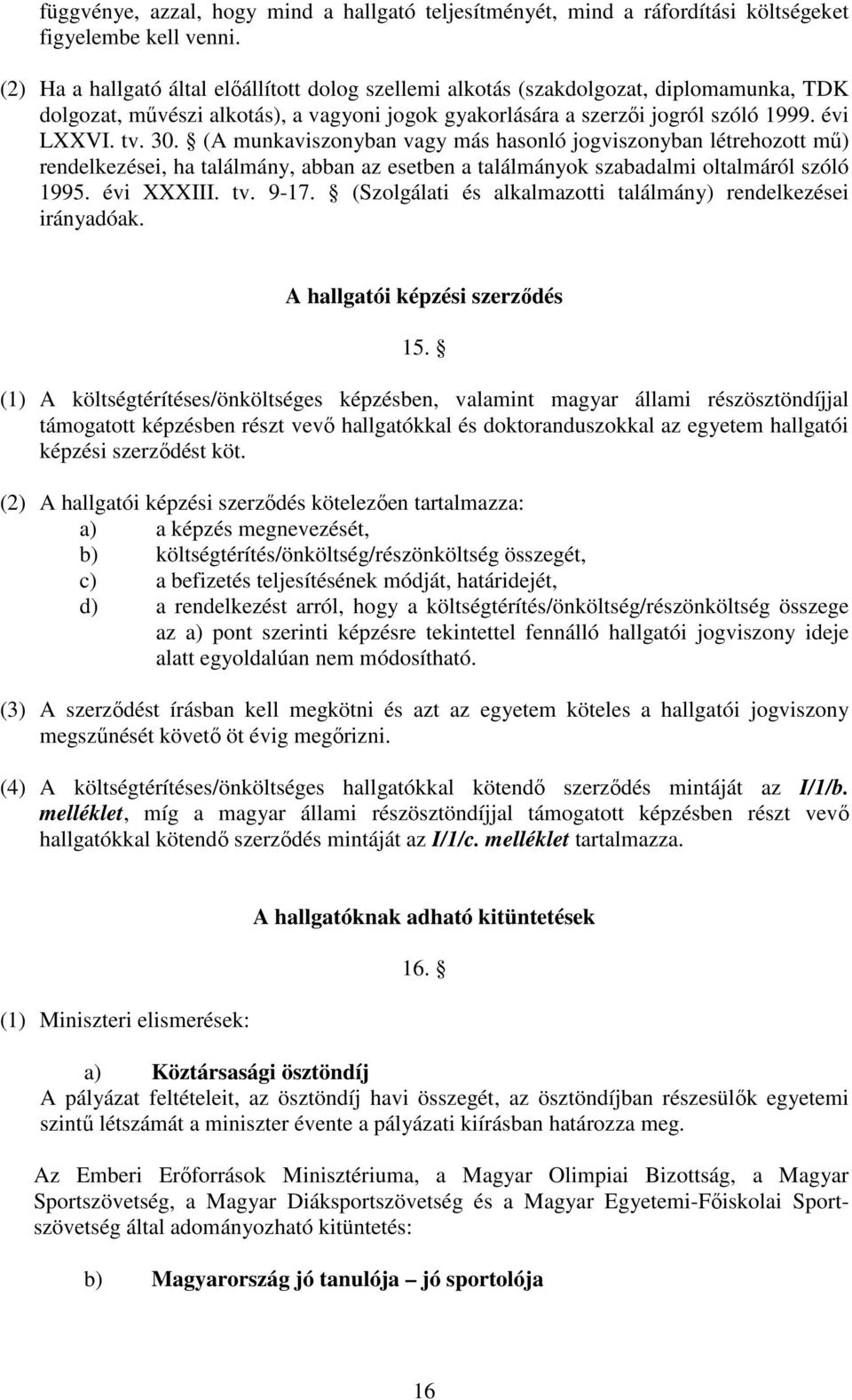 (A munkaviszonyban vagy más hasonló jogviszonyban létrehozott mű) rendelkezései, ha találmány, abban az esetben a találmányok szabadalmi oltalmáról szóló 1995. évi XXXIII. tv. 9-17.