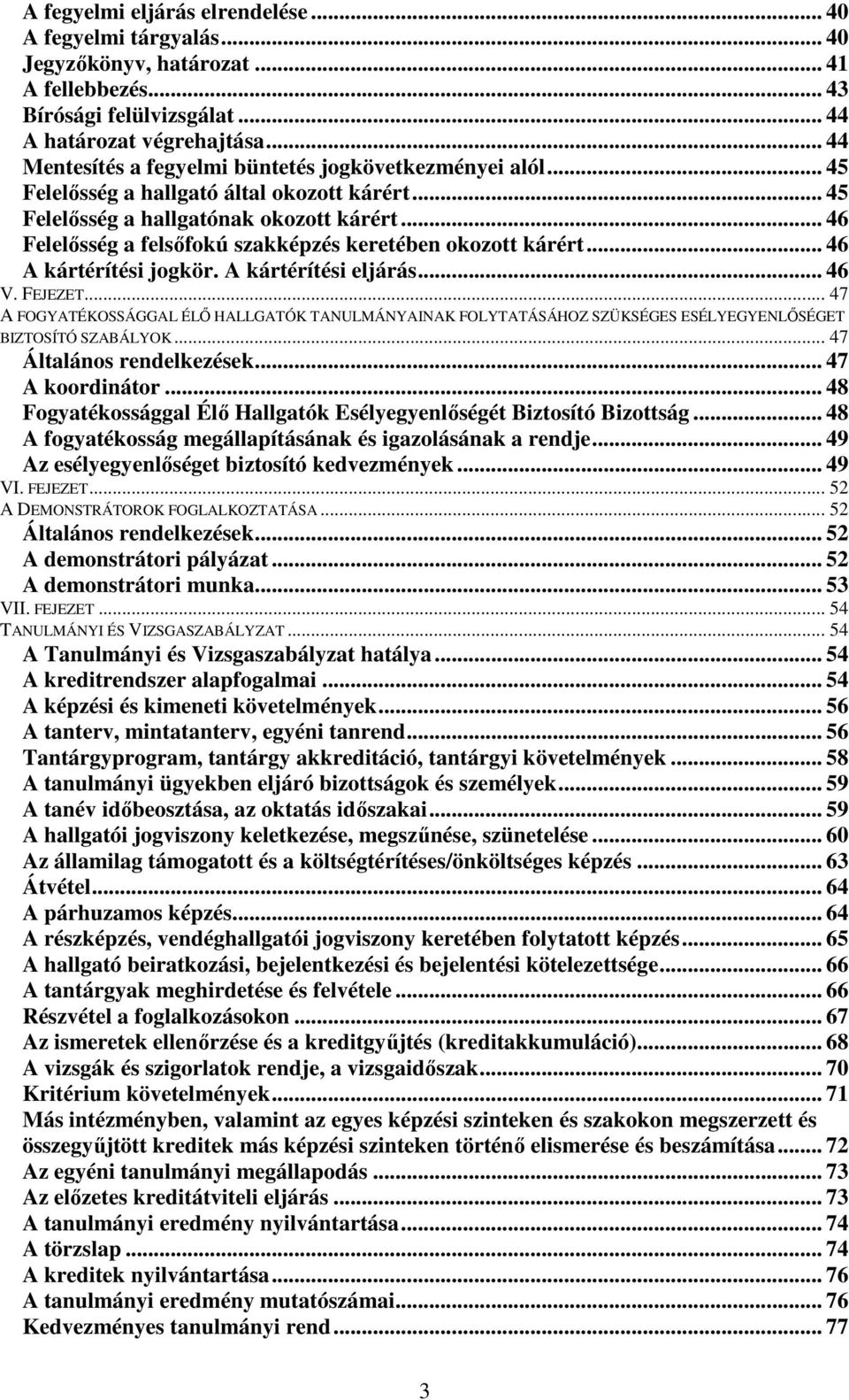 .. 46 Felelősség a felsőfokú szakképzés keretében okozott kárért... 46 A kártérítési jogkör. A kártérítési eljárás... 46 V. FEJEZET.