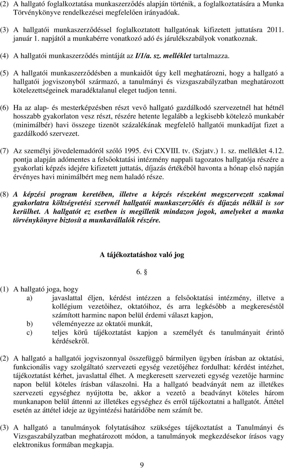 (4) A hallgatói munkaszerződés mintáját az I/1/a. sz. melléklet tartalmazza.