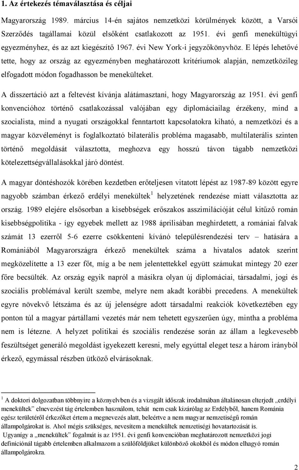 E lépés lehetővé tette, hogy az ország az egyezményben meghatározott kritériumok alapján, nemzetközileg elfogadott módon fogadhasson be menekülteket.