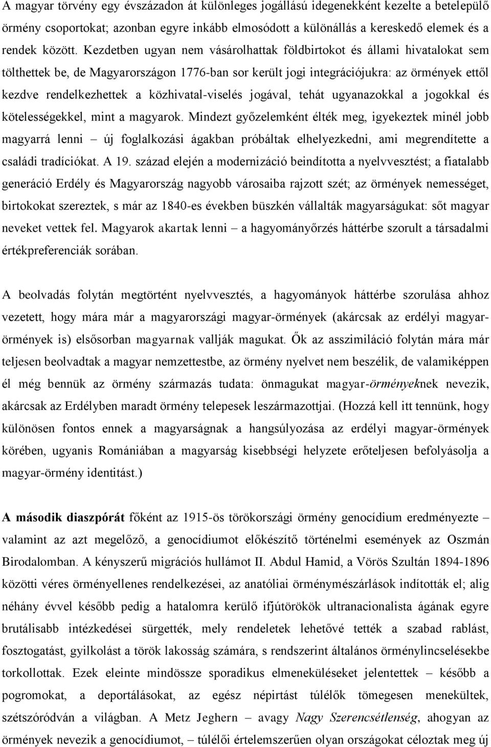 közhivatal-viselés jogával, tehát ugyanazokkal a jogokkal és kötelességekkel, mint a magyarok.