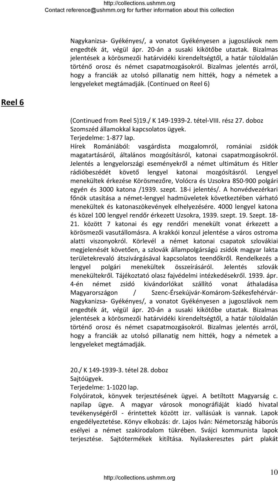 Bizalmas jelentés arról, hogy a franciák az utolsó pillanatig nem hitték, hogy a németek a lengyeleket megtámadják. (Continued on Reel 6) Reel 6 (Continued from Reel 5)19./ K 149 1939 2. tétel VIII.