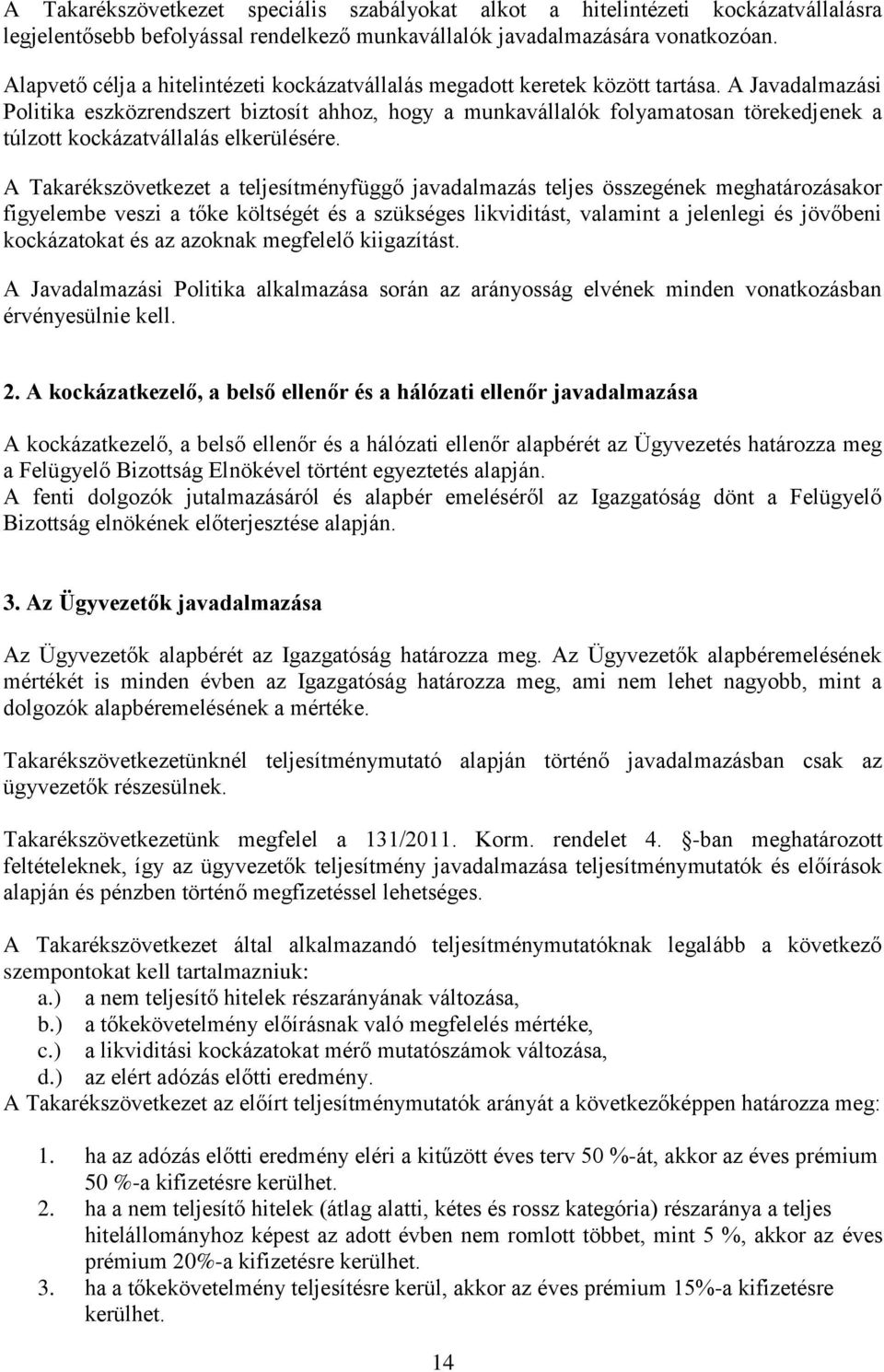 A Javadalmazási Politika eszközrendszert biztosít ahhoz, hogy a munkavállalók folyamatosan törekedjenek a túlzott kockázatvállalás elkerülésére.