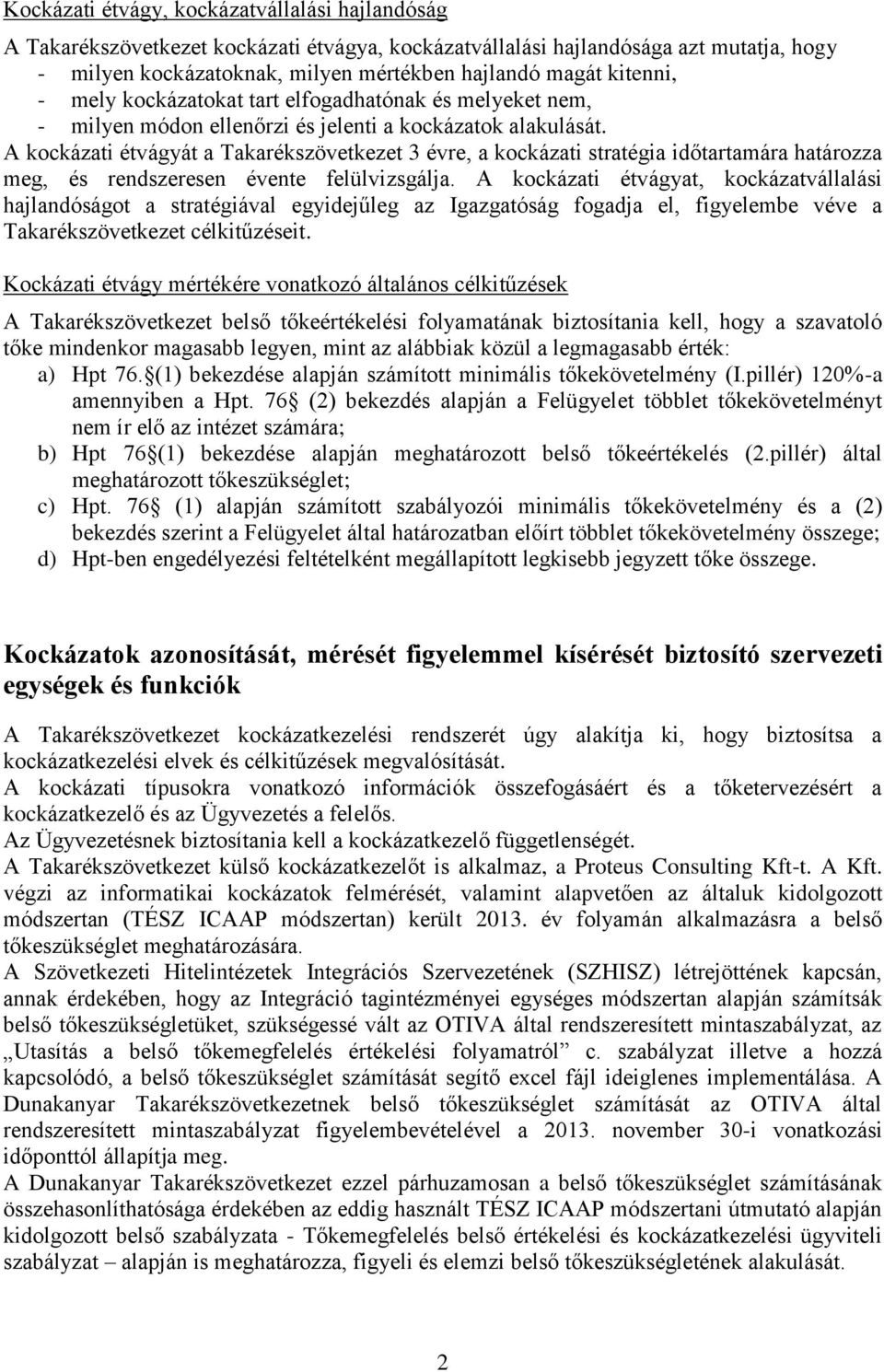 A kockázati étvágyát a Takarékszövetkezet 3 évre, a kockázati stratégia időtartamára határozza meg, és rendszeresen évente felülvizsgálja.