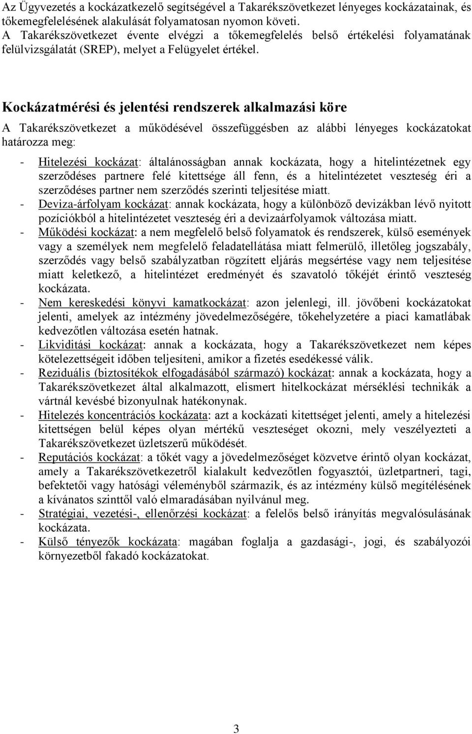Kockázatmérési és jelentési rendszerek alkalmazási köre A Takarékszövetkezet a működésével összefüggésben az alábbi lényeges kockázatokat határozza meg: - Hitelezési kockázat: általánosságban annak