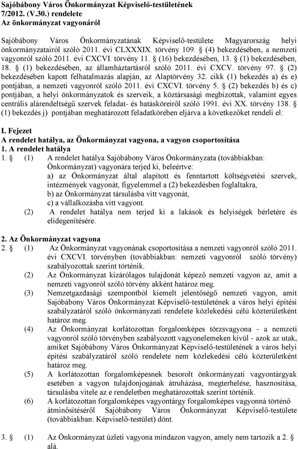 (4) bekezdésében, a nemzeti vagyonról szóló 2011. évi CXCVI. törvény 11. (16) bekezdésében, 13. (1) bekezdésében, 18. (1) bekezdésében, az államháztartásról szóló 2011. évi CXCV. törvény 97.