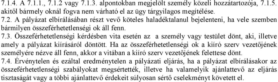 Ha az összeférhetetlenségi ok a kiíró szerv vezetőjének személyére nézve áll fenn, akkor a vitában a kiíró szerv vezetőjének felettese dönt. 7.4.