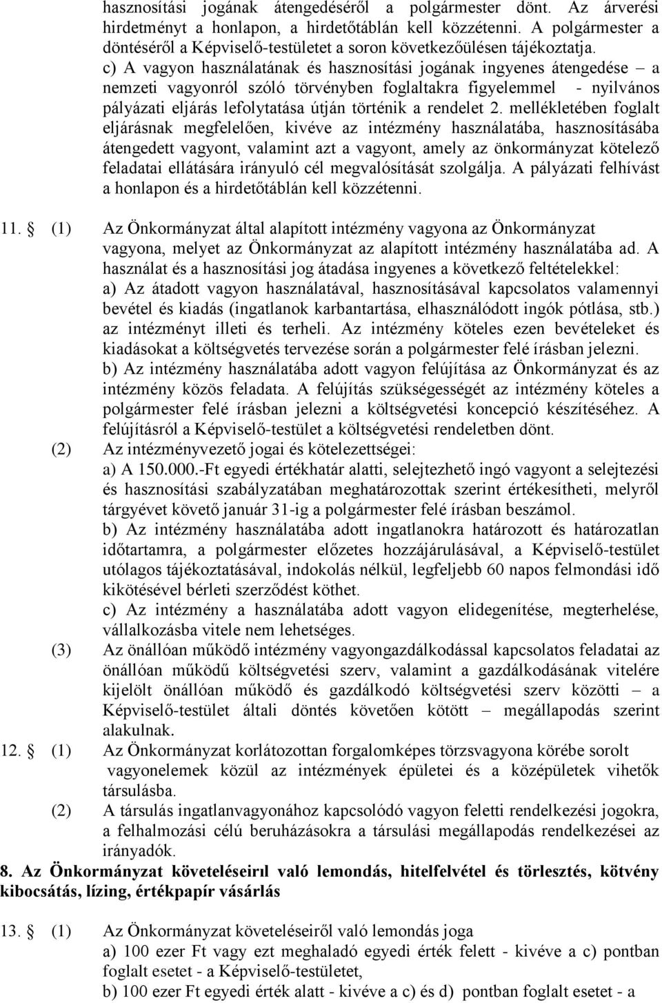 c) A vagyon használatának és hasznosítási jogának ingyenes átengedése a nemzeti vagyonról szóló törvényben foglaltakra figyelemmel - nyilvános pályázati eljárás lefolytatása útján történik a rendelet