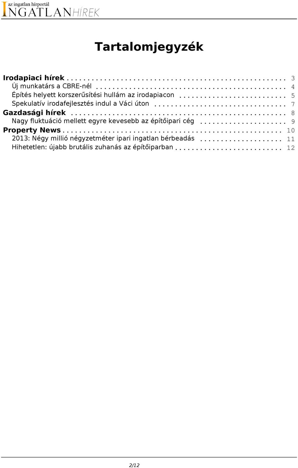 .. 5 Spekulatív irodafejlesztés indul a Váci úton... 7 Gazdasági hírek.