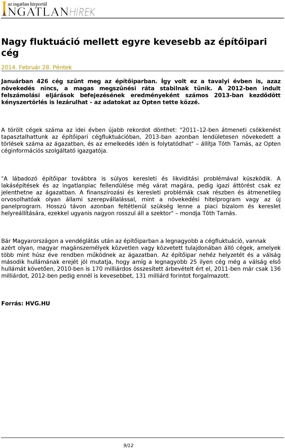 A 2012-ben indult felszámolási eljárások befejezésének eredményeként számos 2013-ban kezdődött kényszertörlés is lezárulhat - az adatokat az Opten tette közzé.