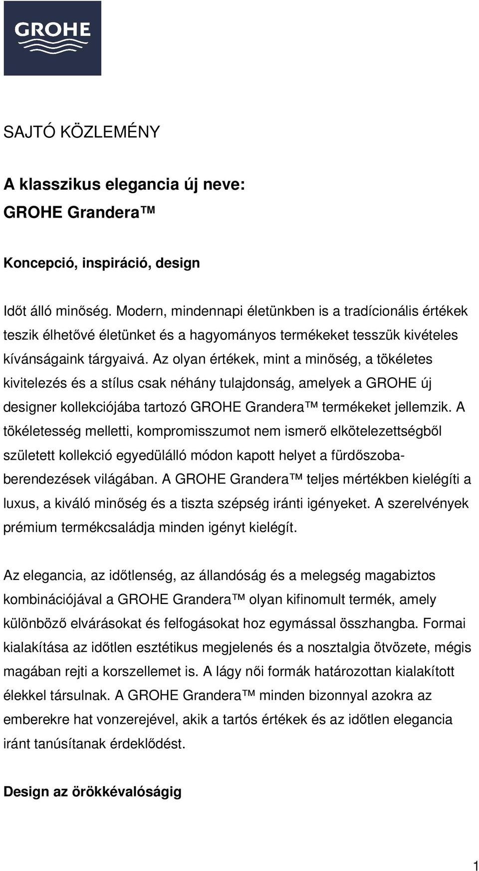 Az olyan értékek, mint a minőség, a tökéletes kivitelezés és a stílus csak néhány tulajdonság, amelyek a GROHE új designer kollekciójába tartozó GROHE Grandera termékeket jellemzik.