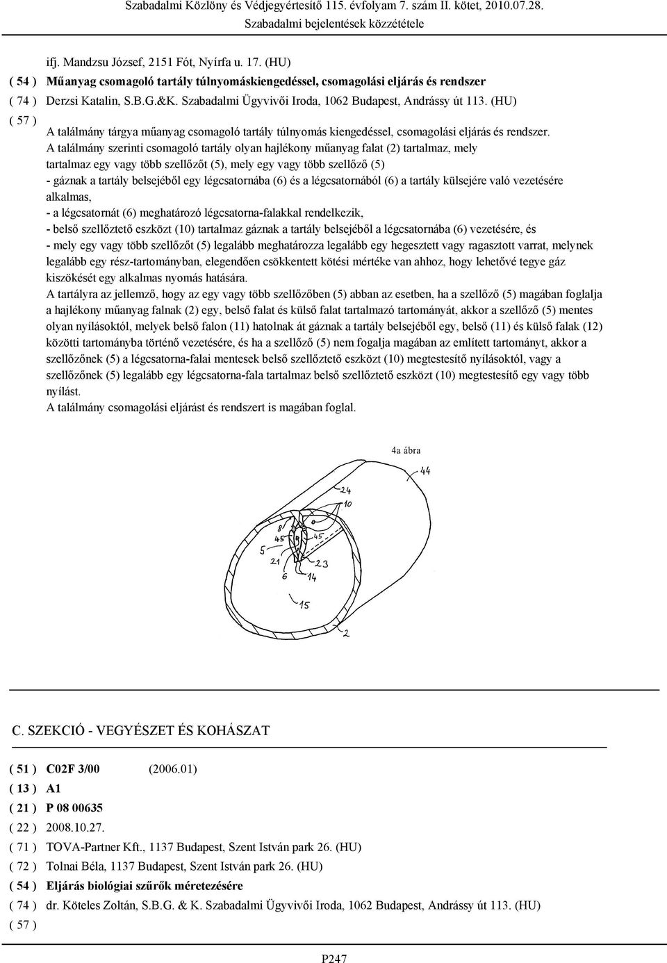 A találmány szerinti csomagoló tartály olyan hajlékony műanyag falat (2) tartalmaz, mely tartalmaz egy vagy több szellőzőt (5), mely egy vagy több szellőző (5) - gáznak a tartály belsejéből egy