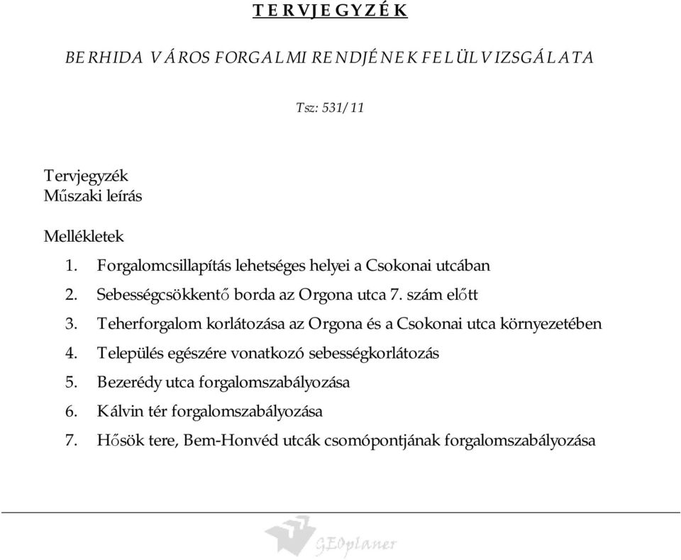 Teherforgalom korlátozása az Orgona és a Csokonai utca környezetében 4. Település egészére vonatkozó sebességkorlátozás 5.