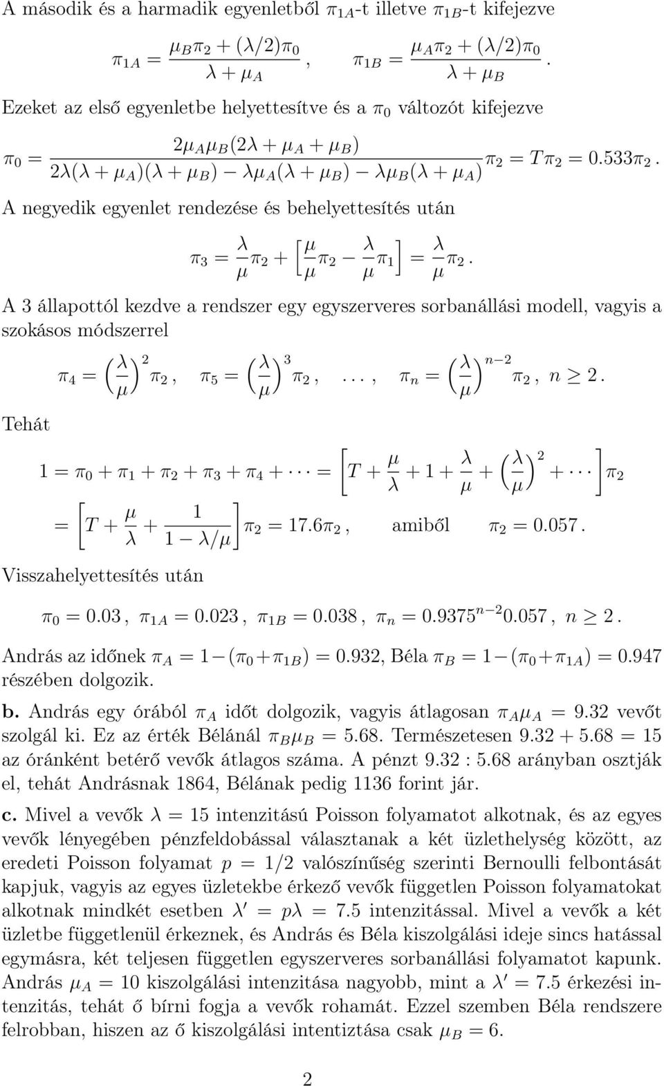 3π ( ) n π π =, π 5 =,, π n =, n Tehát 1 = π + π 1 + π + π 3 + π + = = T + + 1 1 / Visszahelyettesítés után T + + 1 + ( ) ] + + π ] π = 176π, amiből π = 57 π = 3, π 1 = 3, π 1 = 38, π n = 9375 n 57,