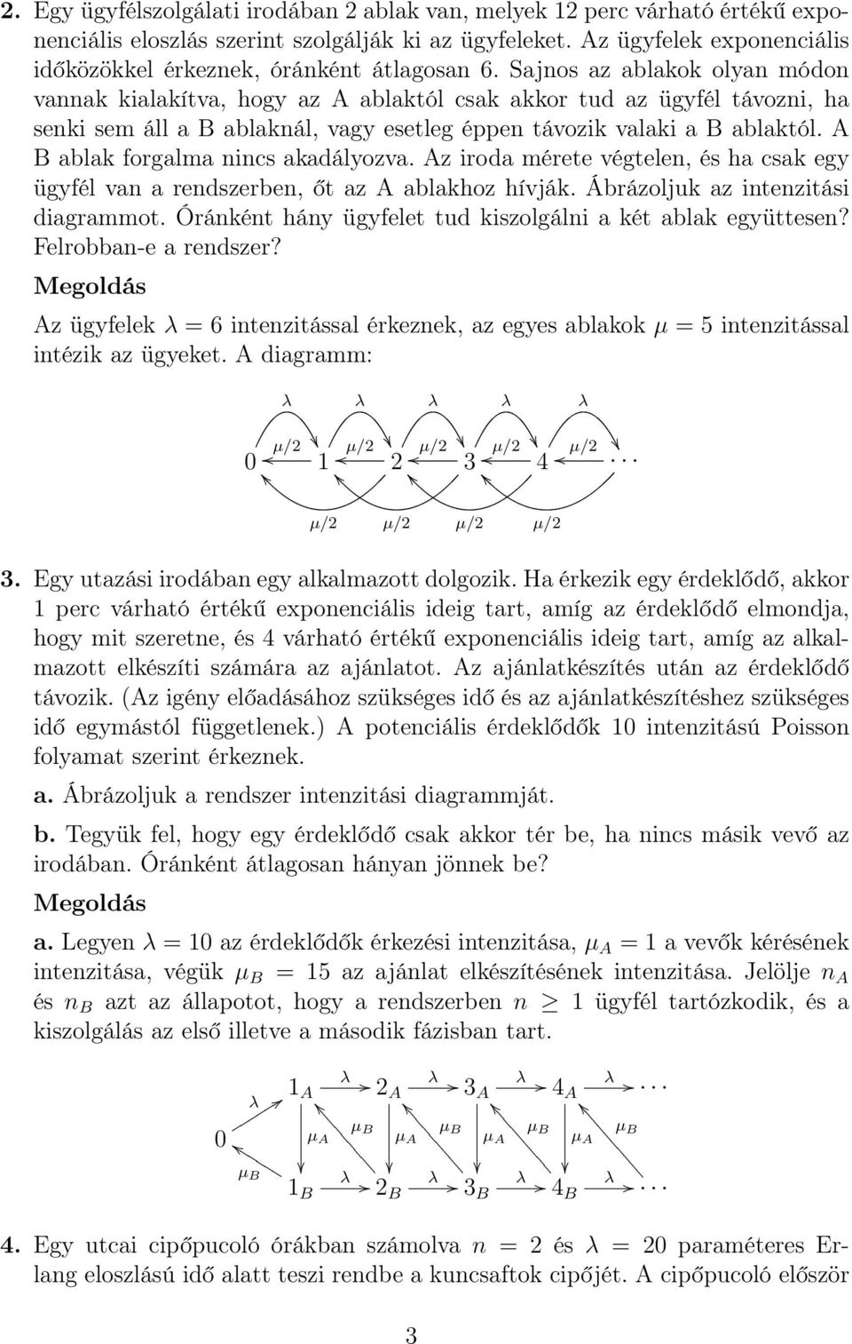 akadályozva z iroda mérete végtelen, és ha csak egy ügyfél van a rendszerben, őt az ablakhoz hívják Ábrázoljuk az intenzitási diagrammot Óránként hány ügyfelet tud kiszolgálni a két ablak együttesen?