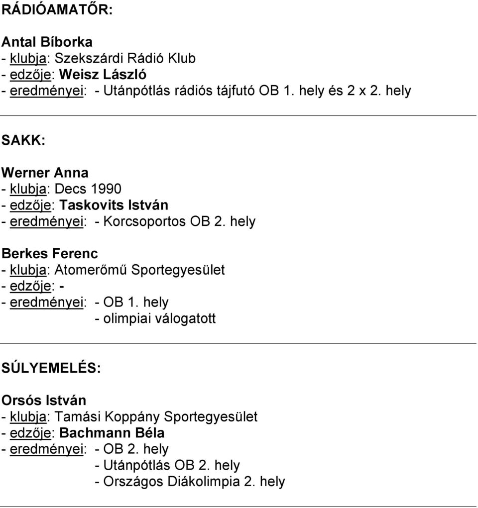 hely SAKK: Werner Anna - klubja: Decs 1990 - edzője: Taskovits István - eredményei: - Korcsoportos OB 2.